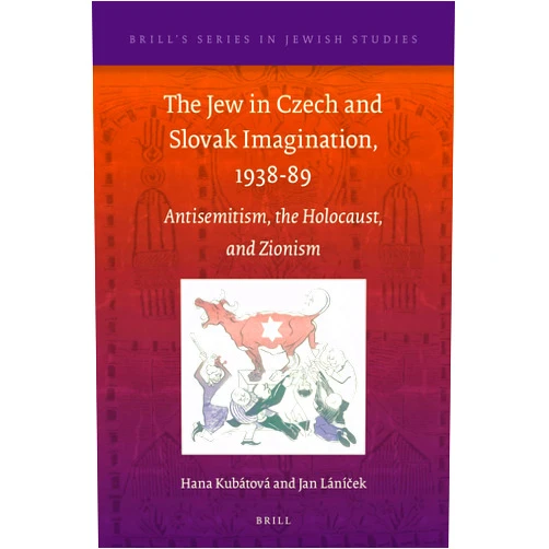 By Hana Kubátová (Author), Jan Láníček (Author) The Jew in Czech and Slovak Imagination, 1938-89: Antisemitism, the Holocaust, and Zionism (Brill's Series in Jewish Studies, 60)