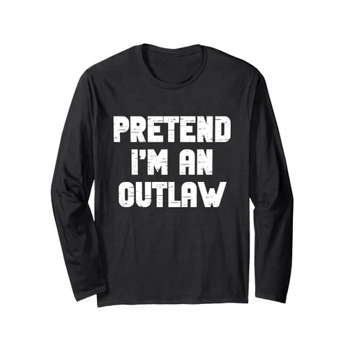 Pretend Im A Outlaw Halloween Costume Halloween Pretend I'm an Outlaw Costume Lazy Adult Out-Law Long Sleeve T-Shirt