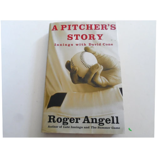 Roger Angell A Pitcher's Story: Innings with David Cone