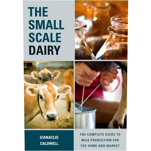 By Gianaclis Caldwell (Author) The Small-Scale Dairy: The Complete Guide to Milk Production for the Home and Market