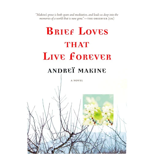 Andreï Makine,Geoffrey Strachan Brief Loves That Live Forever: A Novel