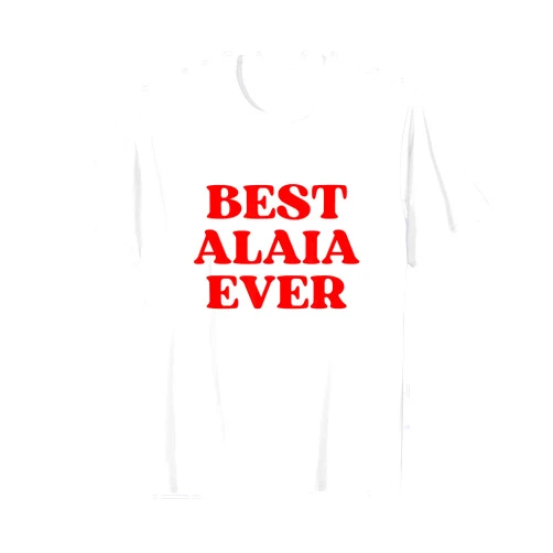 Best Alaia Ever Alaia Name Funny Y2k Aesthetic T-Shirt