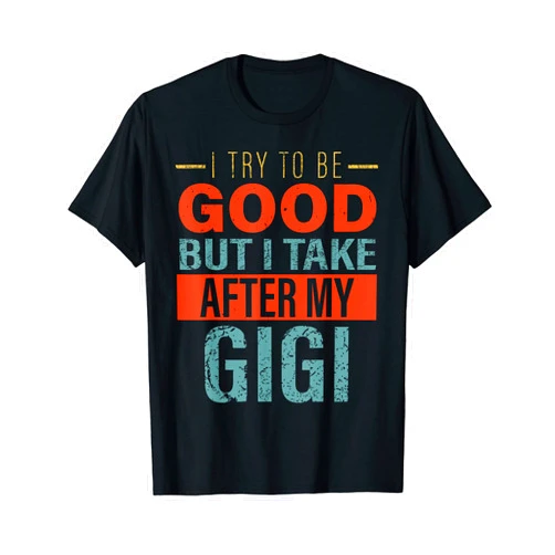 Funny baby boys kids take after Gigi gifts idea Kids i try to be good but i take after Gigi boys girls T-Shirt