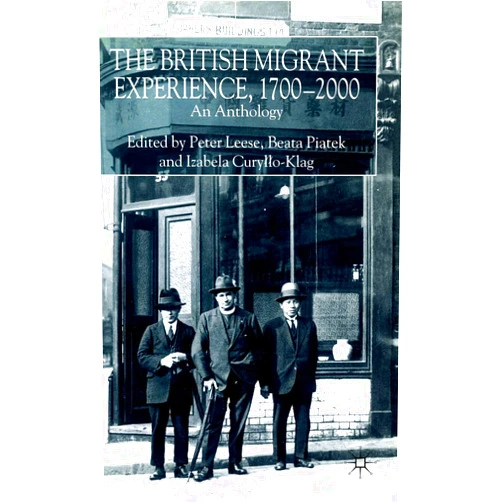 Peter Leese,B. Piatek,I. Curyllo-Klag The British Migrant Experience, 1700-2000: An Anthology