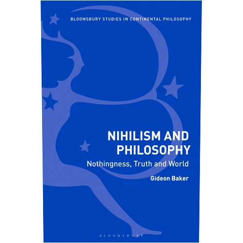 By Gideon Baker (Author) Format: Kindle Edition Nihilism and Philosophy: Nothingness, Truth and World (Bloomsbury Studies in Continental Philosophy)