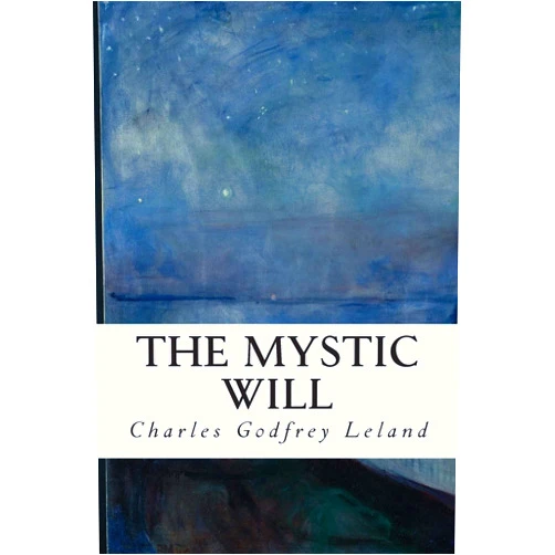 Charles Godfrey Leland The Mystic Will
