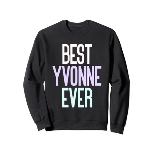 Name Yvonne Birthday Vintage Designs Best Yvonne Ever - Yvonne Name Birthday Sweatshirt