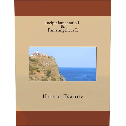 Dr Hristo Spasov Tsanov Incipit lamentatio I. & Panis angelicus I. (Latin Edition)