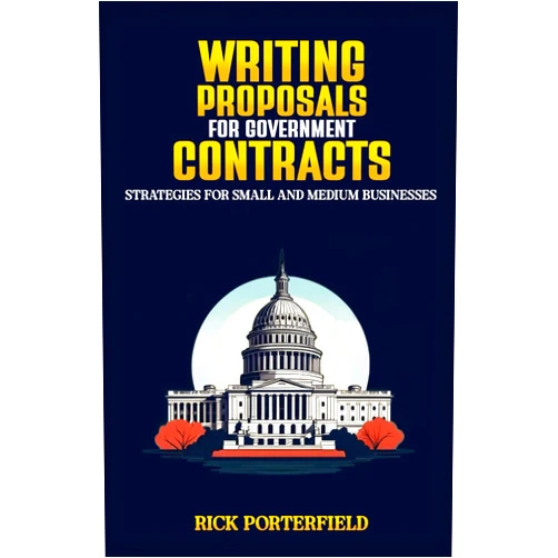 Rick Porterfield Writing Proposals for Government Contracts: Strategies for Small and Medium Businesses (Winning Government Contracts)