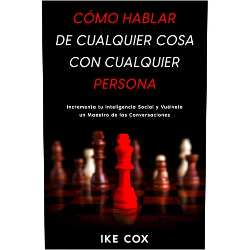 Spanish Edition by Ike Cox (Author) Format: Kindle Edition Cómo Hablar de Cualquier Cosa con Cualquier Persona: Incrementa tu Inteligencia Social y Vuélvete un Maestro de las Conversaciones (Spanish Edition)