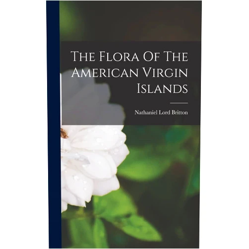 Nathaniel Lord Britton The Flora Of The American Virgin Islands