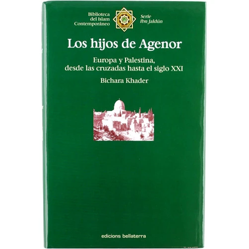 Spanish Edition by Bichara Khader (Author) Los hijos del Agenor : Europa y Palestina, desde las Cruzadas hasta el siglo XXI