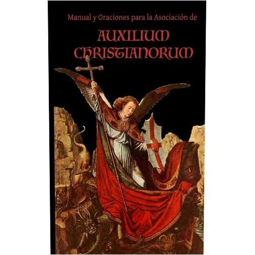 Fr. Chad A Ripperger Manual y Oraciones para la Asociacion de Auxilium Christianorum (Spanish Edition)
