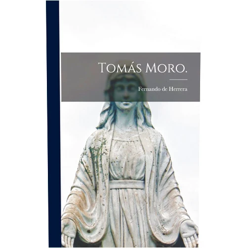 Spanish Edition by Fernando De Herrera (Author) Tomás Moro. (Spanish Edition)