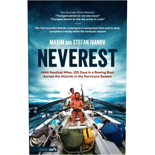 Stefan Ivanov,Maxim Ivanov Neverest: 4444 Nautical Miles, 105 Days in a Rowing Boat Across the Atlantic in the Hurricane Season