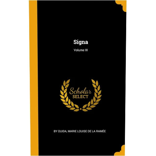 By Marie Louise De la Ramée by Ouida (Author) Signa; Volume III