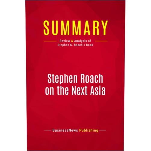 By BusinessNews BusinessNews Publishing (Author) Summary: Stephen Roach on the Next Asia: Review and Analysis of Stephen S. Roach's Book