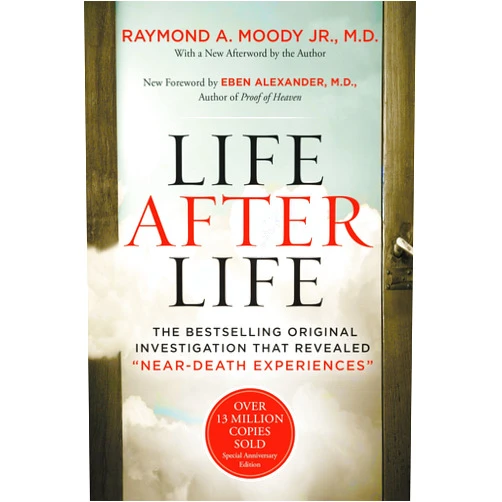 Raymond Moody Life After Life: A Groundbreaking Exploration of Near-Death Experiences and the Transformative Insights into the Afterlife, Backed by Scientific Study and Personal Testimonies