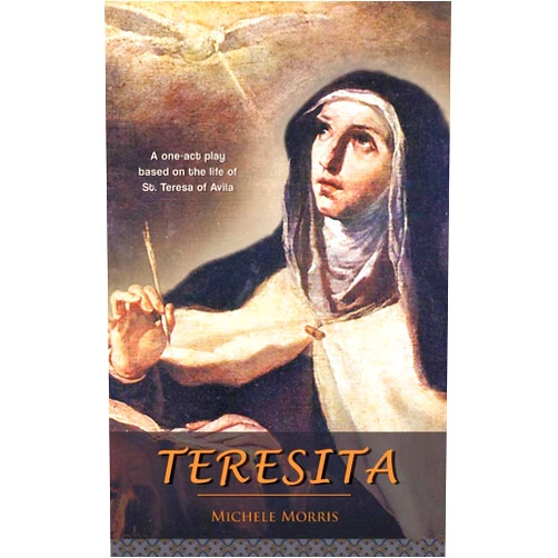 Michele Morris Teresita: A one-act play based on the life of St. Teresa of Avila