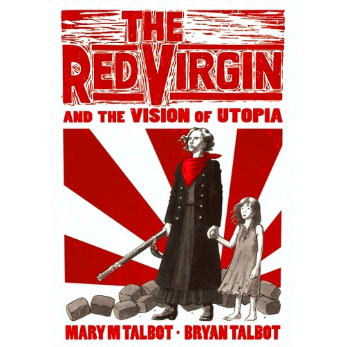 Mary M. Talbot,Bryan Talbot The Red Virgin and the Vision of Utopia