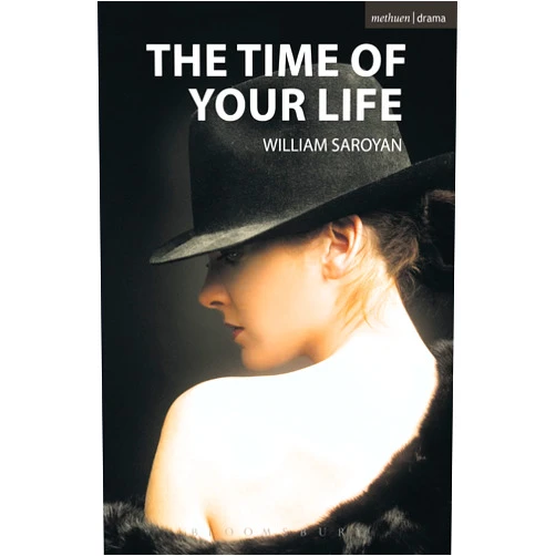 William Saroyan The Time of Your Life (Modern Plays)