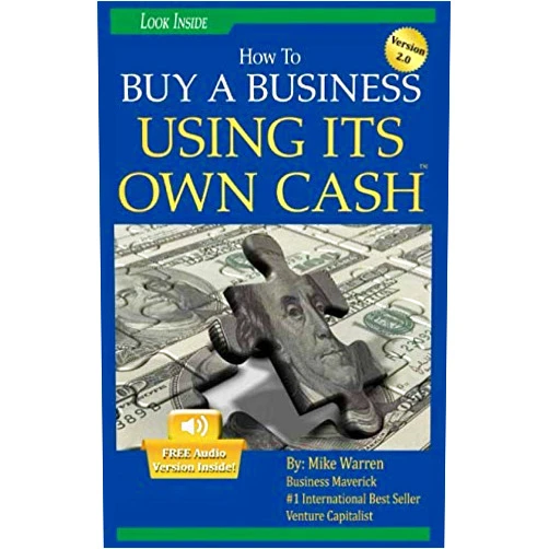 Mike Warren Buy A Business Using Its Own Cash: Buy A Profitable Business Instead Using Other People’s Money (OPM): Revealed. . .Insider Secrets Guru' s Don' t Want You To Know