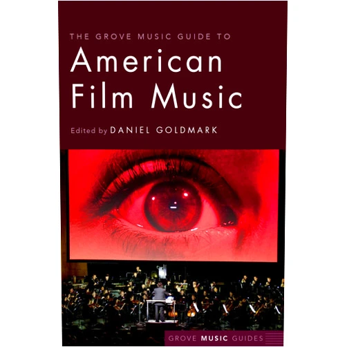 Prof. Daniel Goldmark The Grove Music Guide to American Film Music