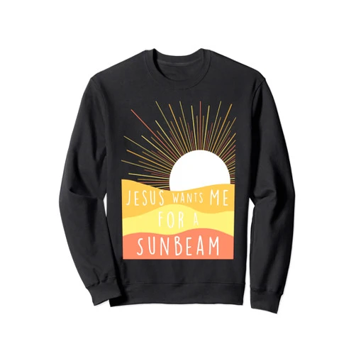 Visit The Sunbeam Jesus Wants Me for a Sunbeam Sweatshirt