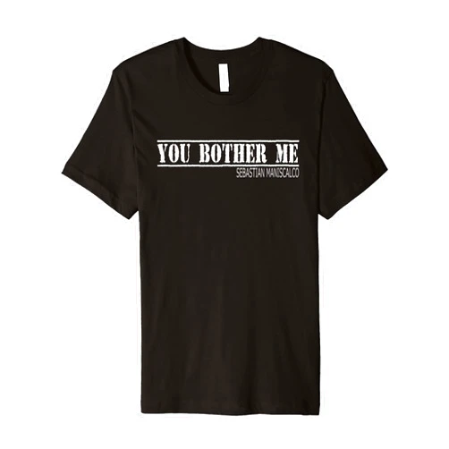 Sebastian Maniscalco tee Sebastian Maniscalco You Bother Me T-shirt