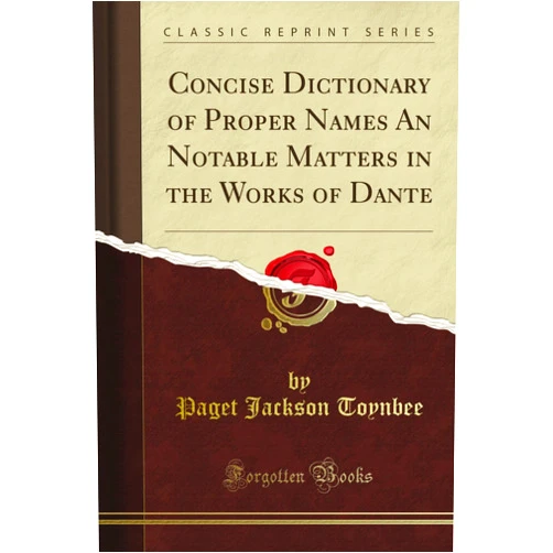 By Caroline Jackson Caffin (Author) Concise Dictionary of Proper Names An Notable Matters in the Works of Dante (Classic Reprint)