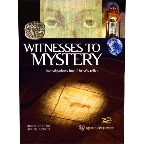 Grzegorz Gorny,Janusz Rosikon Witnesses to Mystery: Investigations into Christ's Relics