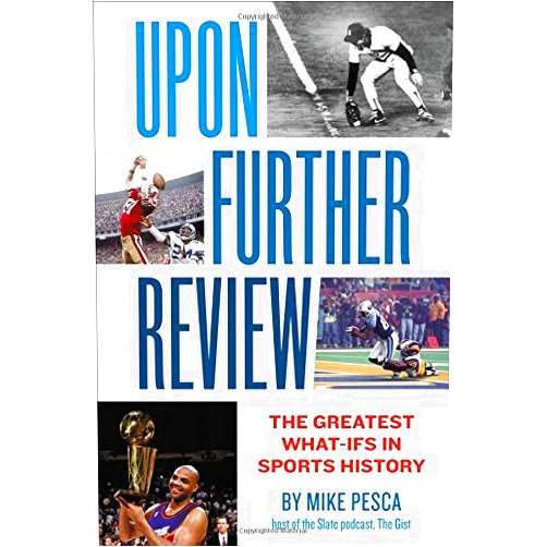 Mike Pesca Upon Further Review: The Greatest What-Ifs in Sports History