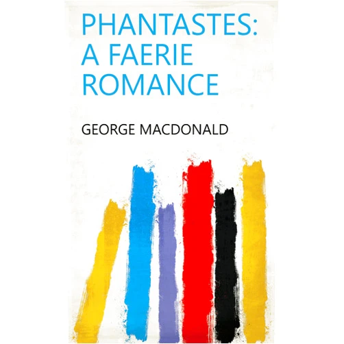 By George Macdonald (Author) Format: Kindle Edition Phantastes: a faerie romance