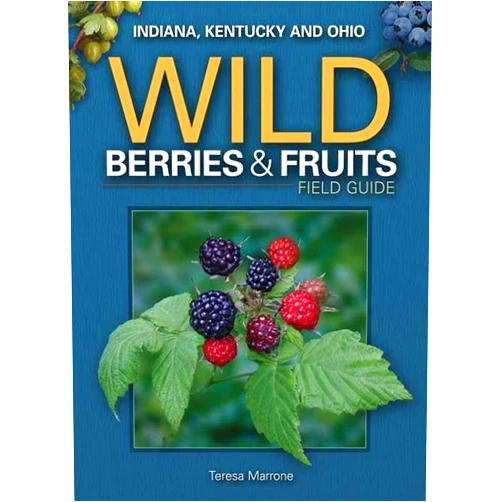 Teresa Marrone Wild Berries & Fruits Field Guide of Indiana, Kentucky and Ohio (Wild Berries & Fruits Identification Guides)