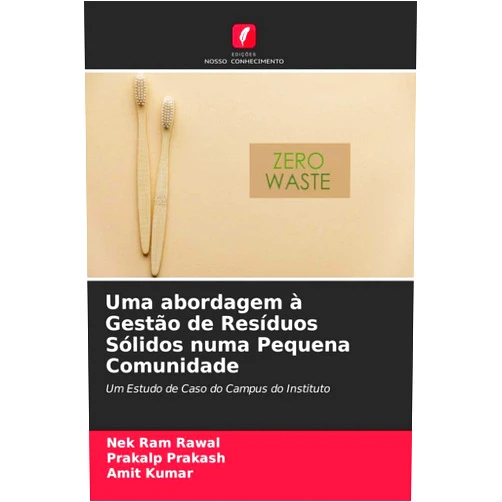 Portuguese Edition by Nek Ram Rawal (Author), Prakalp Prakash (Author), AMIT KUMAR (Author) & 0 more Uma abordagem à Gestão de Resíduos Sólidos numa Pequena Comunidade: Um Estudo de Caso do Campus do Instituto (Portuguese Edition)