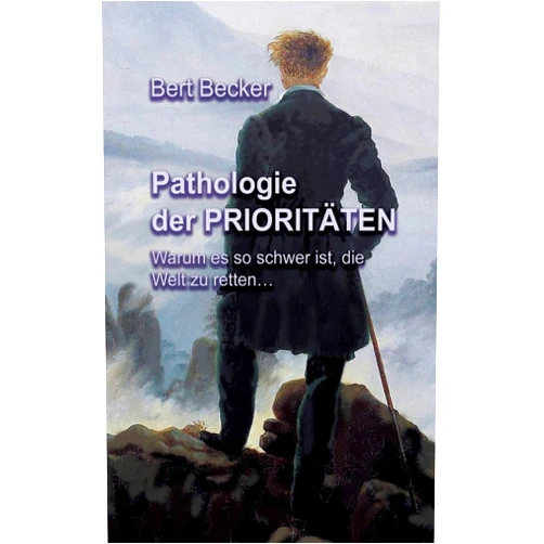 Bert Becker Pathologie der Prioritäten: Warum es so schwer ist, die Welt zu retten... (German Edition)
