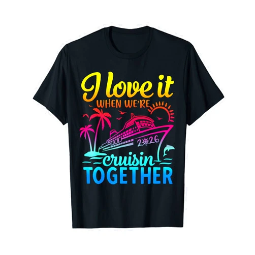 Family Cruise 2026 I Love It When We're Cruising Family Cruise 2026 I Love It When We're Cruisin' Together T-Shirt