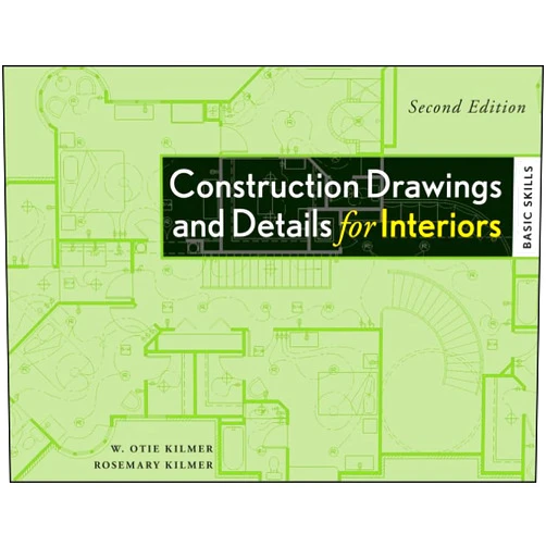 W. Otie Kilmer,Rosemary Kilmer Construction Drawings and Details for Interiors: Basic Skills, 2nd Edition
