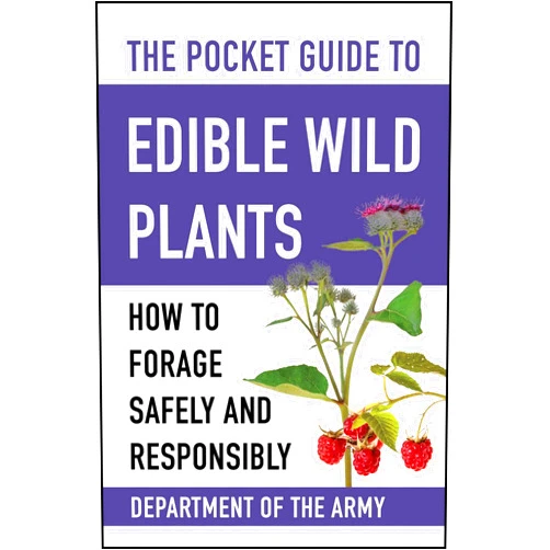 U.S. Department of the Army The Pocket Guide to Edible Wild Plants: How to Forage Safely and Responsibly