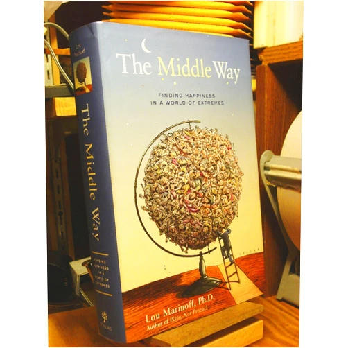 By Lou Marinoff PhD (Author) The Middle Way: Finding Happiness in a World of Extremes