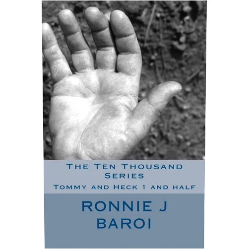 Mr. Ronnie J Baroi The Ten Thousand Series: Tommy and Heck 1 and half (The Tommy and Heck Series)