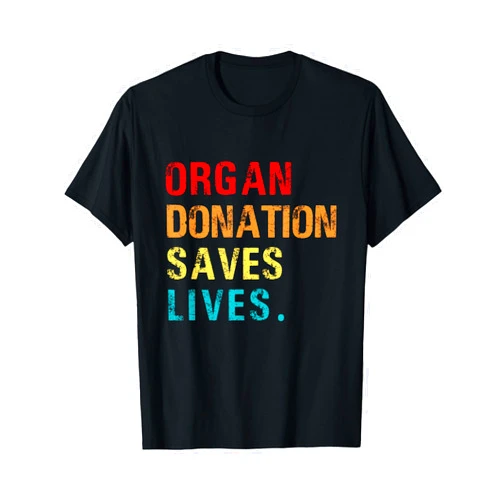 Organ Donation Saves Lives, Organ Donor Support Tee T-Shirt