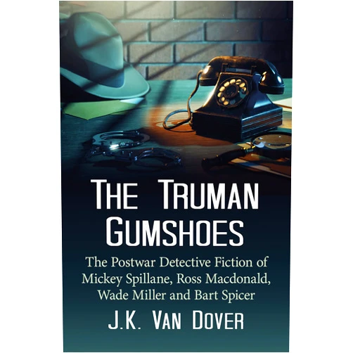 By J.K. Van Dover (Author) Format: Kindle Edition The Truman Gumshoes: The Postwar Detective Fiction of Mickey Spillane, Ross Macdonald, Wade Miller and Bart Spicer