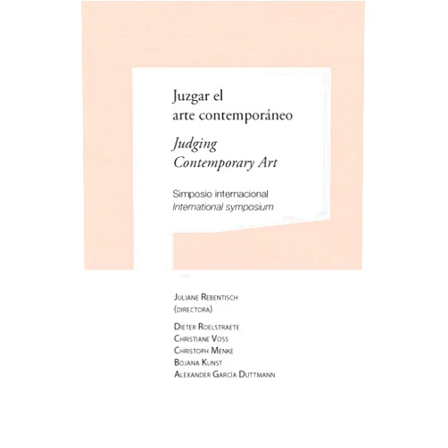 By Juliane Rebentisch (Author, Director), Dieter Roelstraete (Author), Christiane Voss (Author), Christoph Menke (Author), Bojana Kunst (Author), Alexander García Düttmann (Author) & 3 more Juzgar el arte contemporáneo / Judging Contemporary Art: Simposio internacional / International symposium