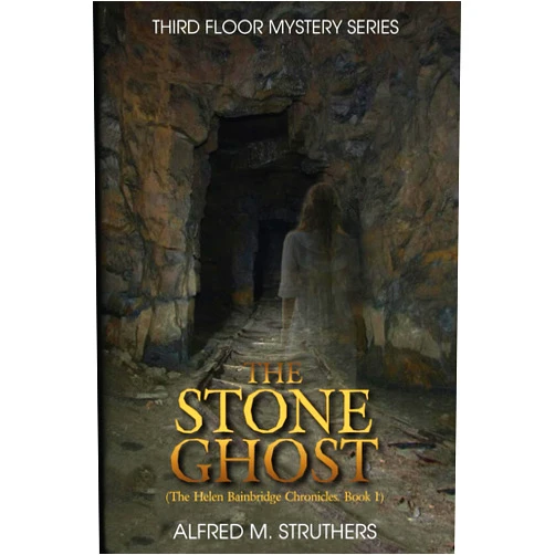 Alfred M. Struthers The Stone Ghost: The Helen Bainbridge Chronicles, Book 1 (Third Floor Mystery Series)