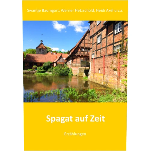 German Edition by Werner Hetzschold (Author), Heidi Axel (Author), Swantje Baumgart (Author) & 0 more Spagat auf Zeit: Erzählungen und Gedichte (German Edition)