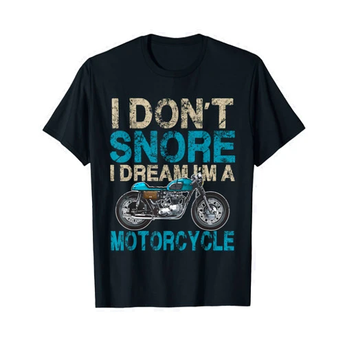Motorcycle Biker T-shirt Funny Biker Shirt I Don't Snore, I Dream I'm a Motorcycle T-Shirt