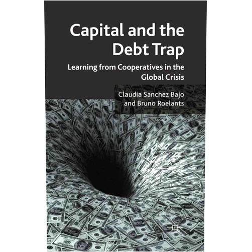 By Claudia Sanchez Bajo (Author), Bruno Roelants (Author) Format: Kindle Edition Capital and the Debt Trap: Learning from cooperatives in the global crisis