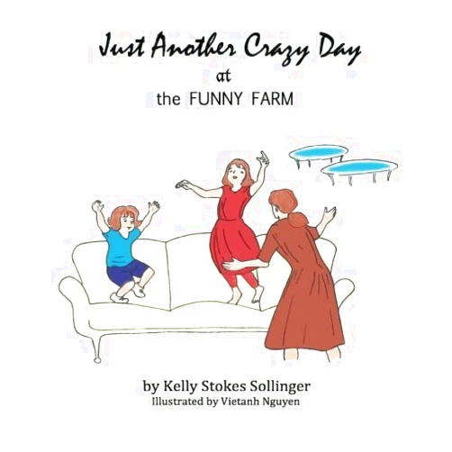 By Kelly Stokes Sollinger (Author) Just Another Crazy Day at the Funny Farm by Kelly Stokes Sollinger (2014-07-01)