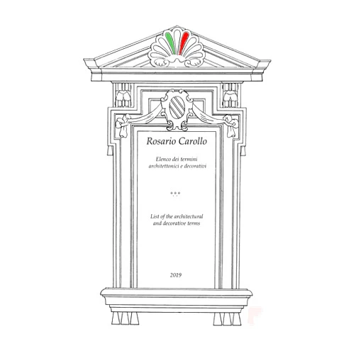Rosario Carollo Elenco dei termini architettonici e decorativi - List of the architectural and decorative terms (Multilingual Edition)